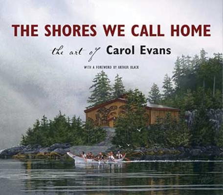 The Shores We Call Home: The Art of Carol Evans - Carol Evans
