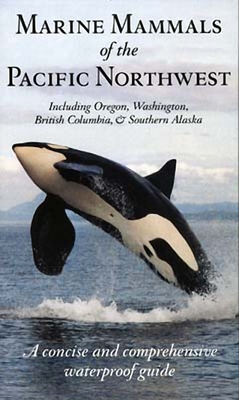 Marine Mammals of the Pacific Northwest: Including Oregon, Washington, British Columbia and Southern Alaska - Pieter Folkens