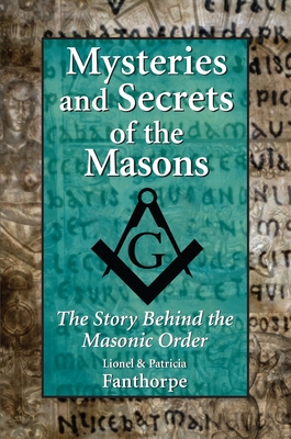 Mysteries and Secrets of the Masons: The Story Behind the Masonic Order - Patricia Fanthorpe