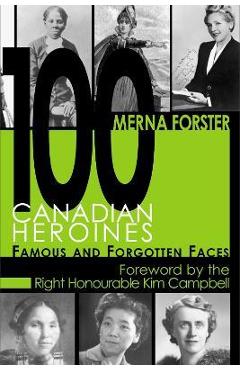 Coperta cărții '100 Canadian Heroines: Famous and Forgotten Faces - Merna Forster'