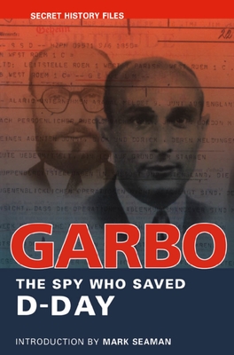 Garbo: The Spy Who Saved D-Day - Mark Seaman