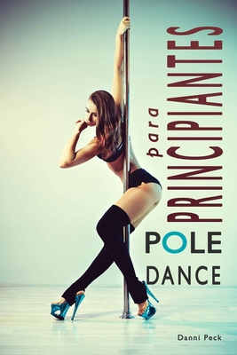 Pole Dance para Principiantes: Para Fitness y Diversi�n - Arean� Moros