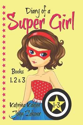 Diary of a SUPER GIRL - Books 1-3: Books for Girls 9-12 - John Zakour