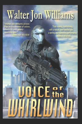 Voice of the Whirlwind: Author's Preferred Edition - Walter Jon Williams