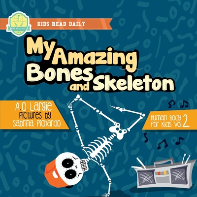 My Amazing Bones and Skeleton: A Book About Body Parts & Growing Strong For Kids: Halloween Books For Learning - Sabrina Pichardo