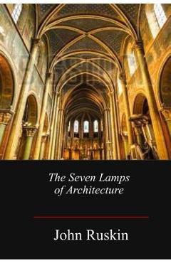 Coperta cărții 'The Seven Lamps of Architecture - John Ruskin'