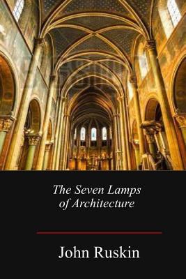 The Seven Lamps of Architecture - John Ruskin