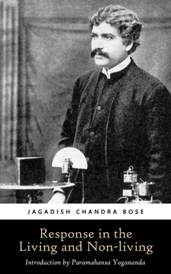 Response in the Living and Non-living - Jagadish Chandra Bose
