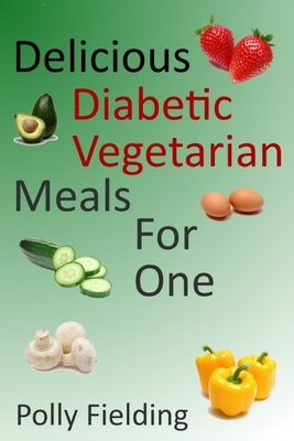 Delicious Vegetarian Diabetic Meals For One - Polly Fielding