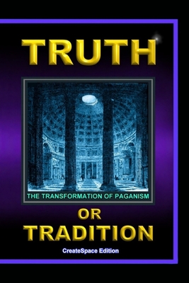 Truth Or Tradition: The Transformation Of Paganism - Lew White