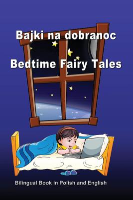 Bajki Na Dobranoc. Bedtime Fairy Tales. Bilingual Book in Polish and English: Dual Language Stories (Polish and English Edition) - Svetlana Bagdasaryan