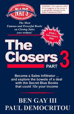 The Closers - Part 3: Become a Sales Infiltrator and Explore the Bowels of a Deal with the Secret Blue Books That Could 10x Your Income - Ben Gay Iii