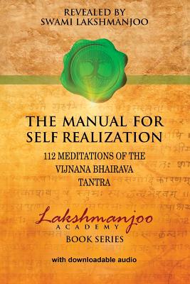 The Manual for Self Realization: 112 Meditations of the Vijnana Bhairava - John Hughes