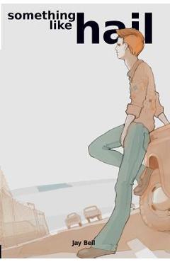 Coperta cărții 'Something Like Hail - Jay Bell'