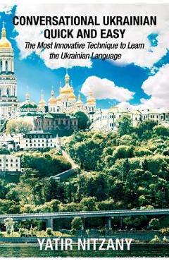 Coperta cărții 'Conversational Ukrainian Quick and Easy: The Most Innovative Technique to Learn the Ukrainian Language. For Beginners,'