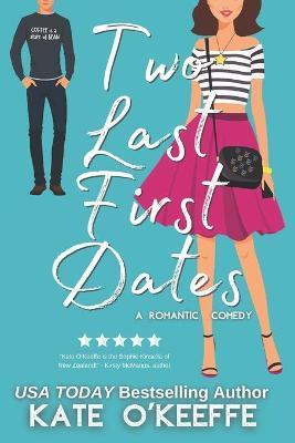Two Last First Dates: A romantic comedy of love, friendship and more cake - Kate O'keeffe