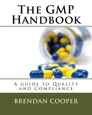 The GMP Handbook: A Guide to Quality and Compliance - Brendan Cooper