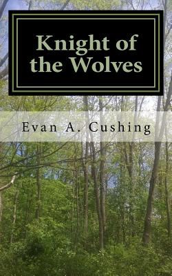 Knight of the Wolves - Evan A. Cushing