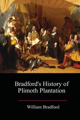 Bradford's History of Plimoth Plantation - William Bradford