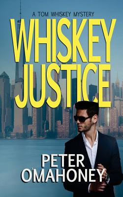 Whiskey Justice: A Tom Whiskey Mystery Thriller - Peter O'mahoney