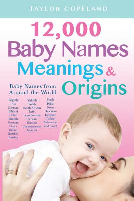 Baby Names: 12,000+ Baby Name Meanings & Origins - Taylor Copeland
