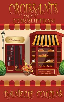 Croissants and Corruption: A Margot Durand Cozy Mystery - Danielle Collins