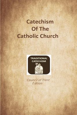 Catechism of the Catholic Church: Trent Edition - Brother Hermenegild Tosf