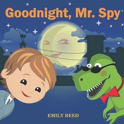 Goodnight, Mr. Spy: Bedtime story about Boy and his Toy Dinosaur, Picture Books, Preschool Books, Ages 3-8, Baby Books, Kids Books - Emily Reed