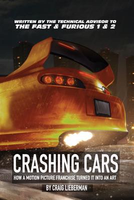Crashing Cars: How a Motion Picture Franchise Turned It Into An Art - Craig Lieberman