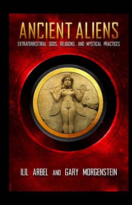 Ancient Aliens: Marradians and Anunnaki: Volume Two: Extraterrestrial Gods, Religions, and Mystical Practices - Gary Morgenstein