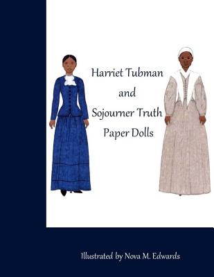 The Harriet Tubman and Sojourner Truth Paper Dolls - Nova M. Edwards