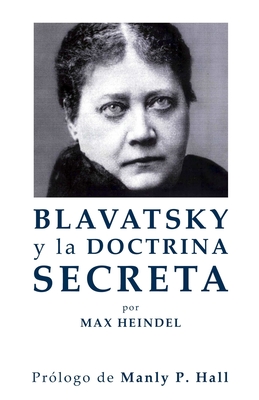 Blavatsky y La Doctrina Secreta - Max Heindel