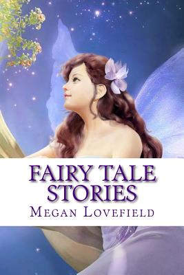 Fairy Tale Stories: For Girls Ages 4-8 Years Old - Megan Lovefield
