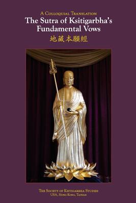 The Sutra of Ksitigarbha's Fundamental Vows: A Colloquial Translation - Society Of Ksitigarbha Studies