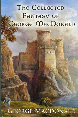 The Collected Fantasy of George MacDonald - George Macdonald