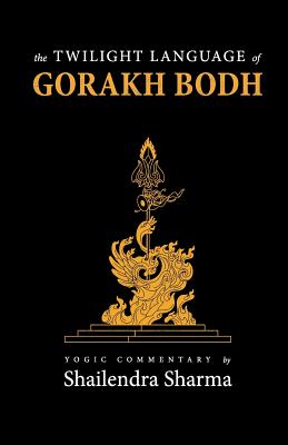 The Twilight Language of Gorakh Bodh - Shailendra Sharma