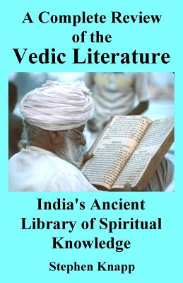 A Complete Review of Vedic Literature: India's Ancient Library of Spiritual Knowledge - Stephen Knapp