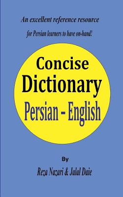 Persian - English Concise Dictionary: A unique database with the most accurate picture of the Persian language today - Jalal Daie