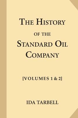 The History of the Standard Oil Company [Complete, Volumes 1 & 2] - Ida Tarbell