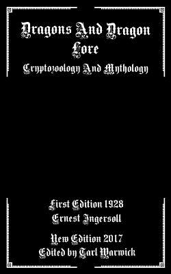 Dragons And Dragon Lore: Cryptozoology and Mythology - Tarl Warwick
