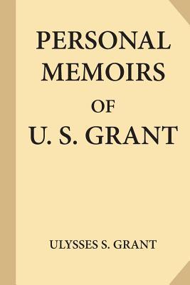 Personal Memoirs of U. S. Grant, Complete [Volumes 1 & 2] - Ulysses S. Grant