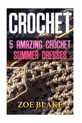 Crochet: 5 Amazing Crochet Summer Dresses - Zoe Blake
