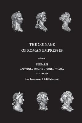 The Coinage of Roman Empresses: Volume I, Denarii, Antonia Minor - Didia Clara - Tetiana Petrovna Makarenko