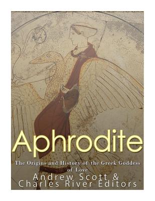 Aphrodite: The Origins and History of the Greek Goddess of Love - Andrew Scott