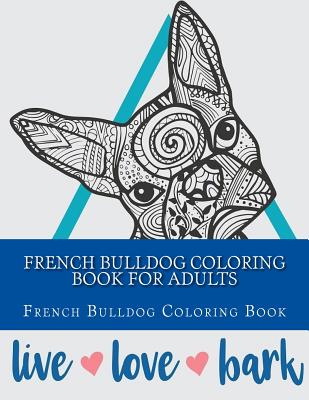 French Bulldog Coloring Book For Adults - Adults Coloring Book