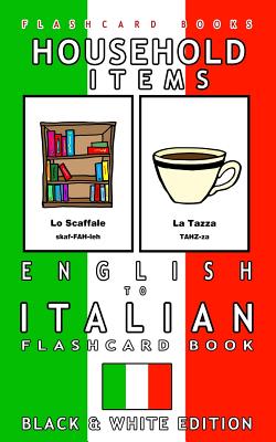 Household Items - English to Italian Flash Card Book: Black and White Edition - Italian for Kids - Italian Bilingual Flashcards