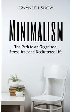 Coperta cărții 'Minimalism: The Path to an Organized, Stress-free and Decluttered Life - Gwyneth Snow'