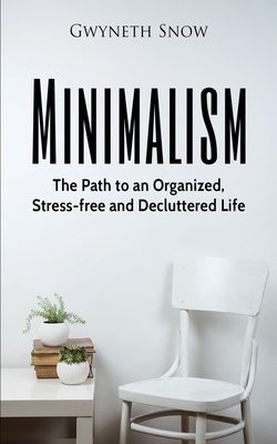 Coperta cărții 'Minimalism: The Path to an Organized, Stress-free and Decluttered Life - Gwyneth Snow'