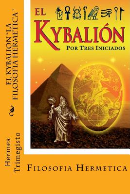 El Kybalion- La Filosofia Hermetica (Spanish) Edition - Hermes Trimegisto