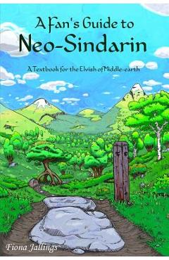 Poza produsului A Fan's Guide to Neo-Sindarin: A Textbook for the Elvish of Middle-earth - Fiona Jallings